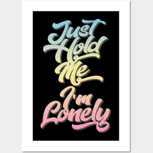 Just Hold Me I'm Lonely Slogan Tee Posters and Art